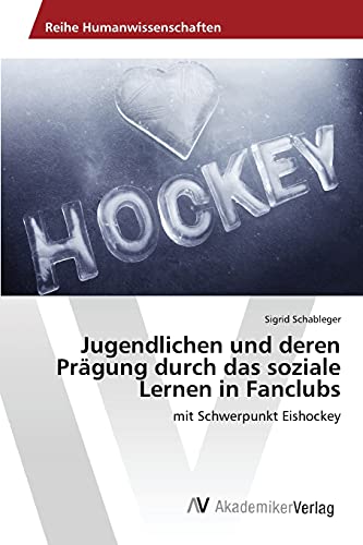 Jugendlichen und deren Prägung durch das soziale Lernen in Fanclubs: mit Schwerpunkt Eishockey