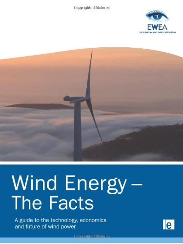 Wind Energy - The Facts: A Guide to the Technology, Economics and Future of Wind Power (European Wind Energy Associati)