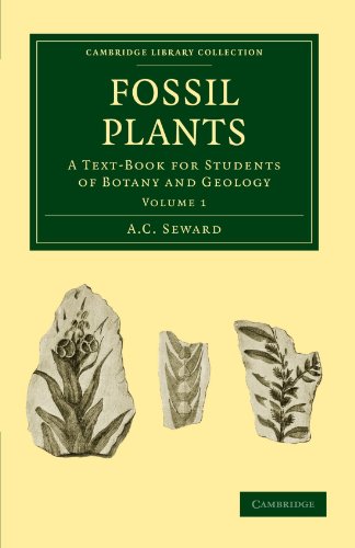 Fossil Plants 4 Volume Set: Fossil Plants: A Text-Book for Students of Botany and Geology Volume 1 (Cambridge Library Collection - Earth Science)