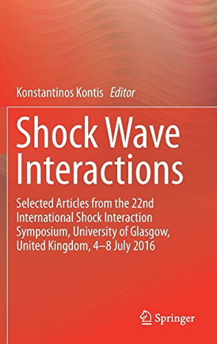 Shock Wave Interactions: Selected Articles from the 22nd International Shock Interaction Symposium, University of Glasgow, United Kingdom, 4-8 July 2016