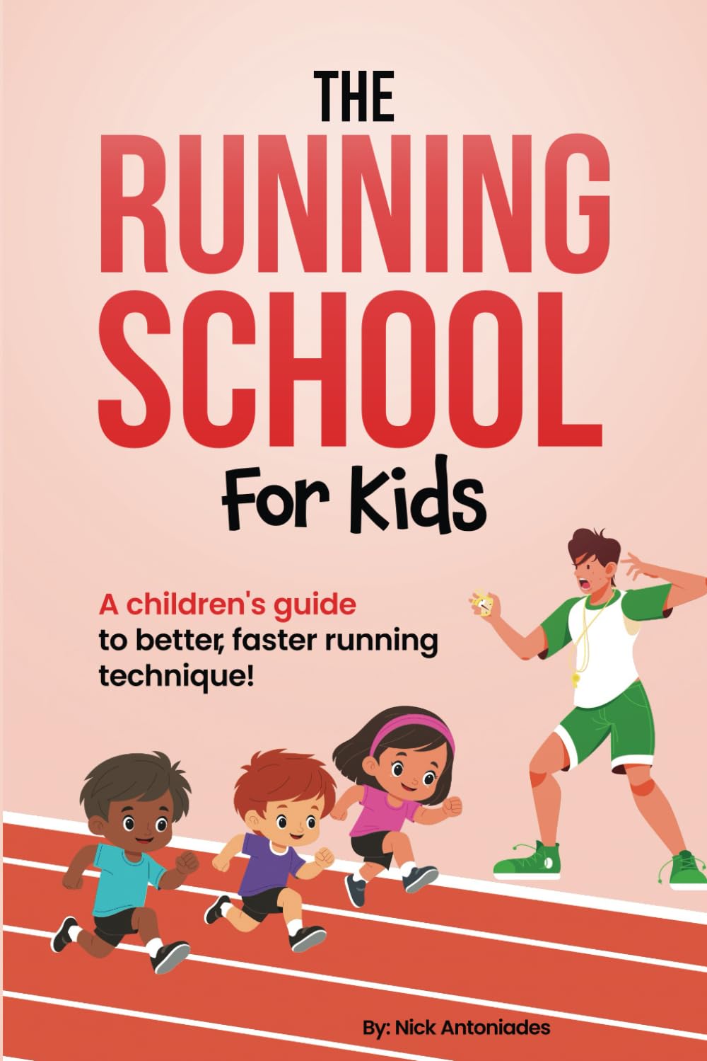 The Running School For Kids: A Children's Guide to Better, Faster Running Technique!