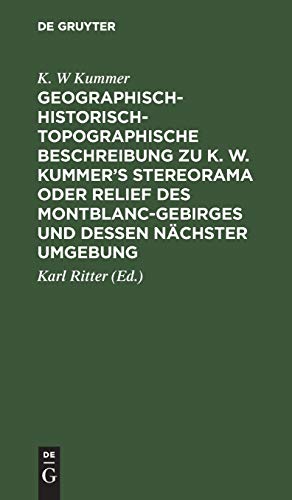 Geographisch-historisch-topographische Beschreibung zu K. W. Kummer's Stereorama oder Relief des Montblanc-Gebirges und dessen nächster Umgebung