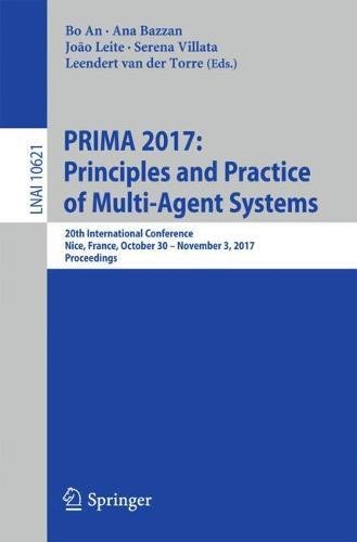 PRIMA 2017: Principles and Practice of Multi-Agent Systems: 20th International Conference, Nice, France, October 30 - November 3, 2017, Proceedings (Lecture Notes in Computer Science, Band 10621)