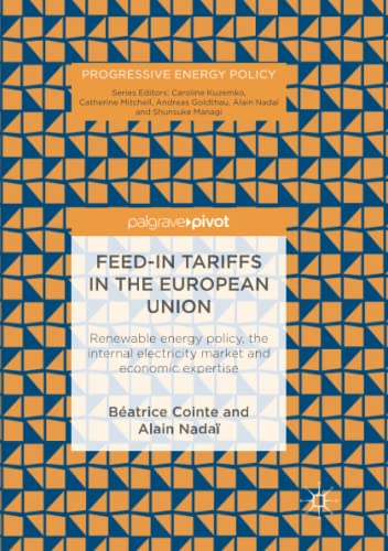 Feed-in tariffs in the European Union: Renewable energy policy, the internal electricity market and economic expertise (Progressive Energy Policy)