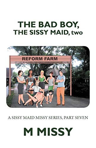 The Bad Boy, The Sissy Maid, Two: A Sissy Maid Missy Series, Part Seven (A Sissy Maid Missy Bad Boy Series, Band 7)