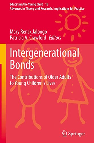 Intergenerational Bonds: The Contributions of Older Adults to Young Children's Lives (Educating the Young Child, 18, Band 18)