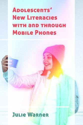Adolescents' New Literacies with and through Mobile Phones (New Literacies and Digital Epistemologies, Band 79)