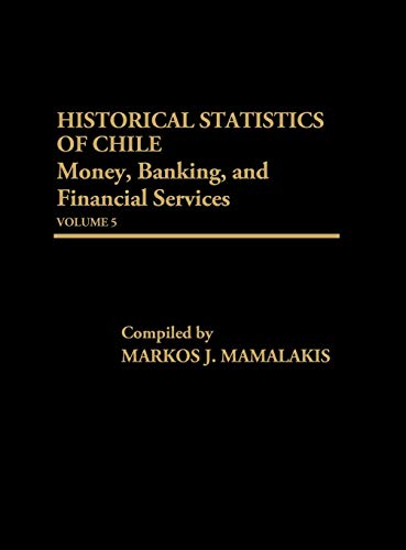 Historical Statistics of Chile, Volume V: Money, Banking, and Financial Services
