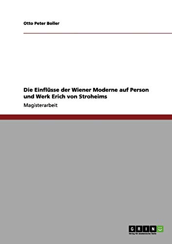 Die Einflüsse der Wiener Moderne auf Person und Werk Erich von Stroheims