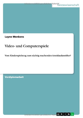 Video- und Computerspiele: Vom Kinderspielzeug zum süchtig machenden Amoklaufanstifter?