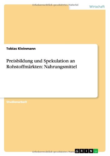 Preisbildung und Spekulation an Rohstoffmärkten: Nahrungsmittel
