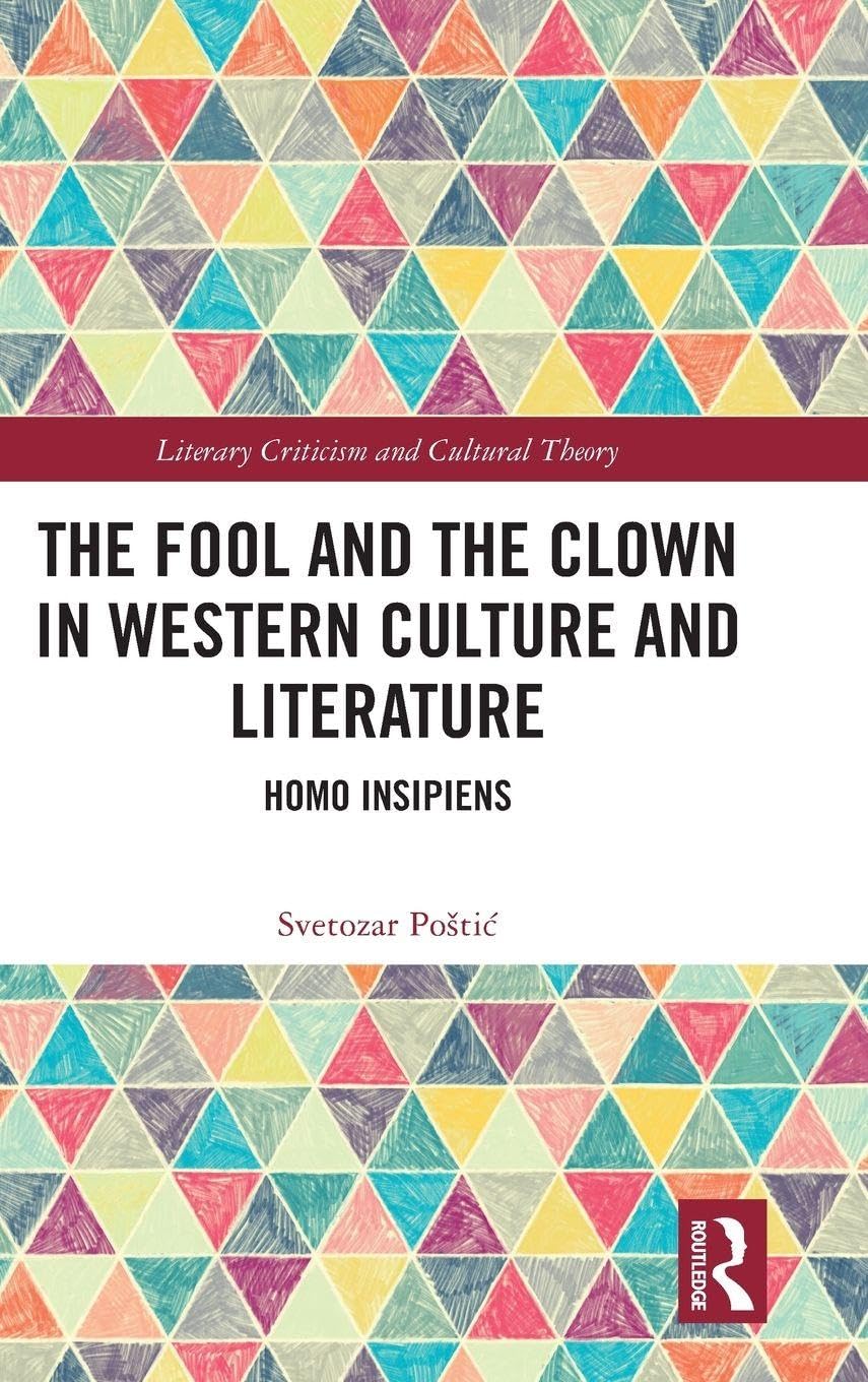 The Fool and the Clown in Western Culture and Literature: Homo Insipiens (Literary Criticism and Cultural Theory)