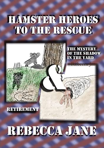 Hamster Heroes To The Rescue: The Mystery Of The Shadow In The Yard & Retirement: The Mystery of the Shadow in the Yard & Retirement