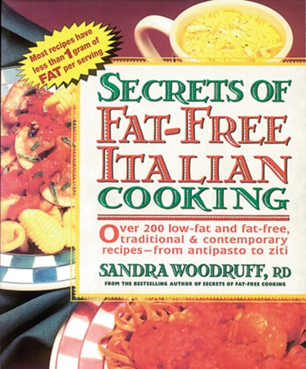 Secrets of Fat-Free Italian Cooking: Over 200 Low-Fat and Fat-Free, Traditional & Contemporary Recipes: A Cookbook (Secrets of Fat-free Cooking)