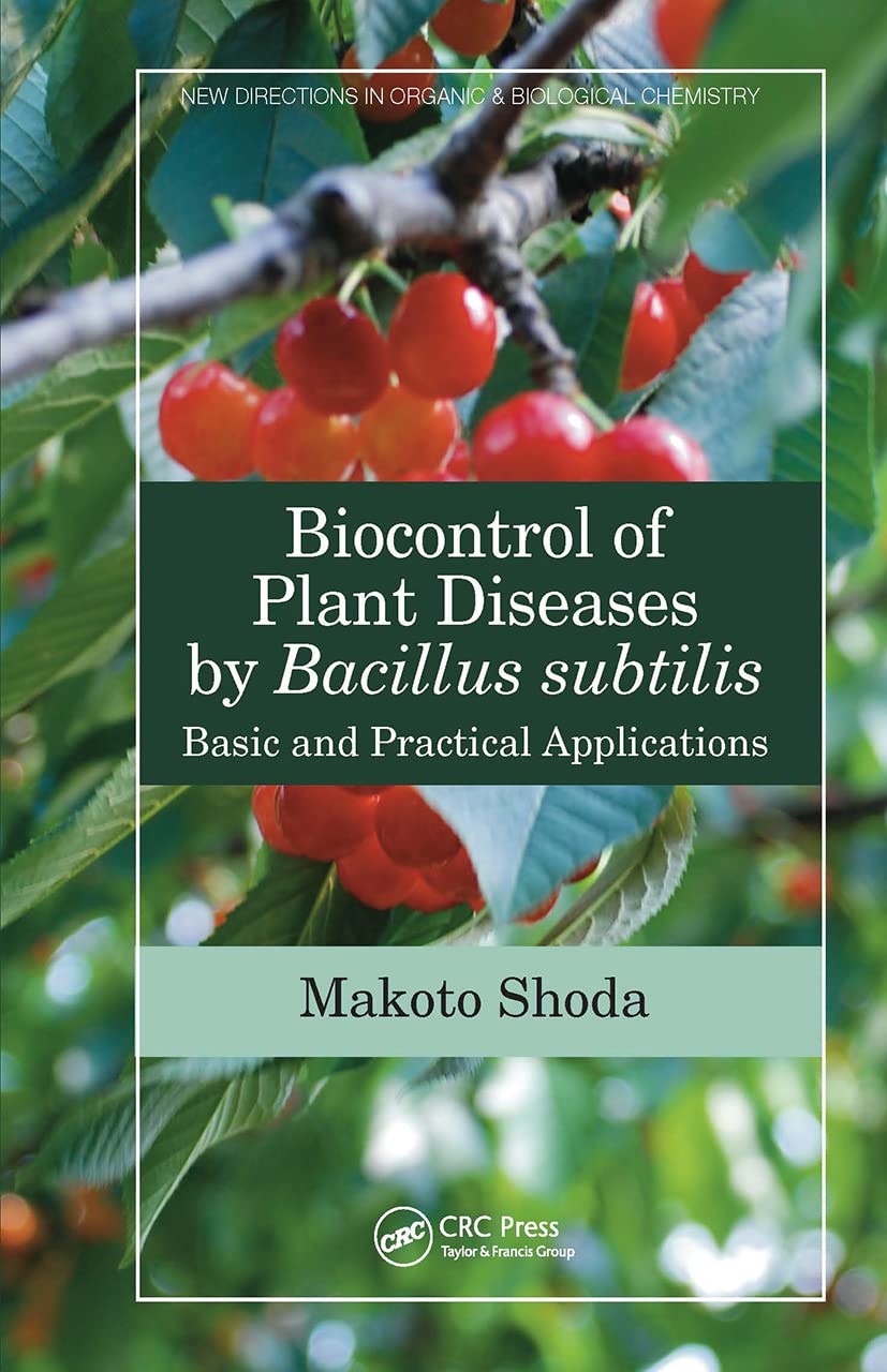 Biocontrol of Plant Diseases by Bacillus subtilis: Basic and Practical Applications (New Directions in Organic and Biological Chemistry)