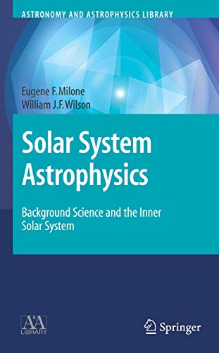Solar System Astrophysics: Background Science and the Inner Solar System (Astronomy and Astrophysics Library)