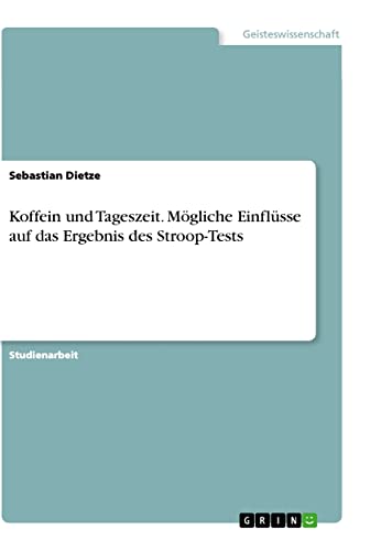 Koffein und Tageszeit. Mögliche Einflüsse auf das Ergebnis des Stroop-Tests