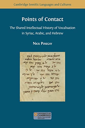 Points of Contact: The Shared Intellectual History of Vocalisation in Syriac, Arabic, and Hebrew (Cambridge Semitic Languages and Cultures)