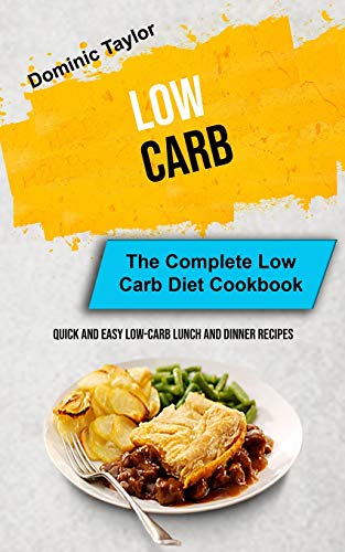 Low Carb: The Complete Low Carb Diet Cookbook (Quick And Easy Low-Carb Lunch and Dinner Recipes) (Bread Baking, Band 1)