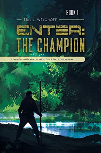 Enter: The Champion: Tales of a Methonian Warrior Chronicles of Anton Seven: The Champion: