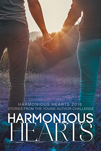 Harmonious Hearts 2016 - Stories from the Young Author Challenge (Harmony Ink Press - Young Author Challen, Band 3)