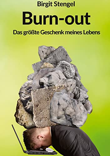 Burnout - Das größte Geschenk meines Lebens: Autobiographie (Meine Lebenserfahrungen-Burnout: Burnout - Das größte Geschenk meines Lebens)