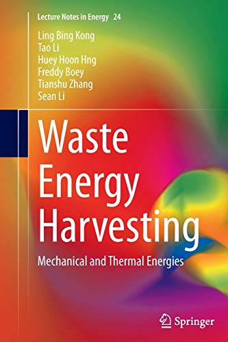 Waste Energy Harvesting: Mechanical and Thermal Energies (Lecture Notes in Energy, 24, Band 24)