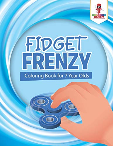 Fidget Frenzy : Coloring Book for 7 Year Olds
