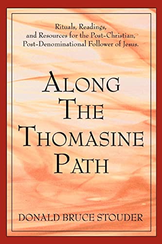Along The Thomasine Path: Rituals, Readings, and Resources for the Post-Christian, Post-Denominational Follower of Jesus.