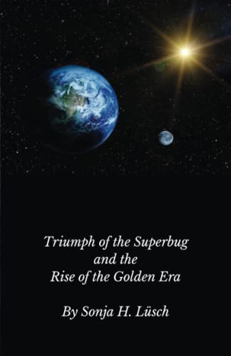 Triumph of the Superbug and the Rise of the Golden Era (Cosmic Life in the Golden Era, Band 1)