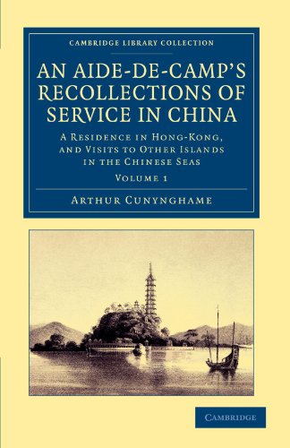 An Aide-de-Camp's Recollections of Service in China 2 Volume Set: An Aide-de-Camp's Recollections of Service in China: A Residence in Hong-Kong, and ... Collection - Travel and Exploration in Asia)