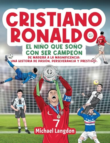 Cristiano Ronaldo: El niño que soñó con ser campeón. De Madeira a la Magnificencia: Una historia de Pasión, Perseverancia y Prestigio.: El niño que soñó con ser campeón.