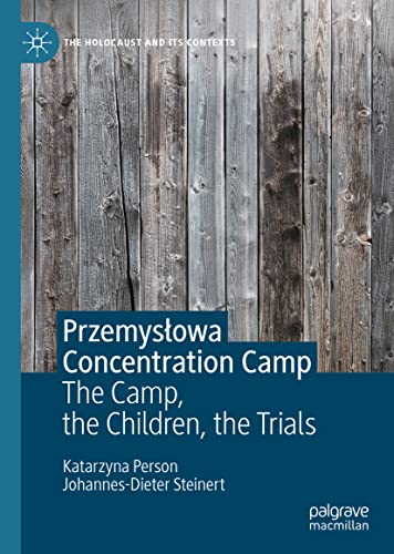 Przemysłowa Concentration Camp: The Camp, the Children, the Trials (The Holocaust and its Contexts)