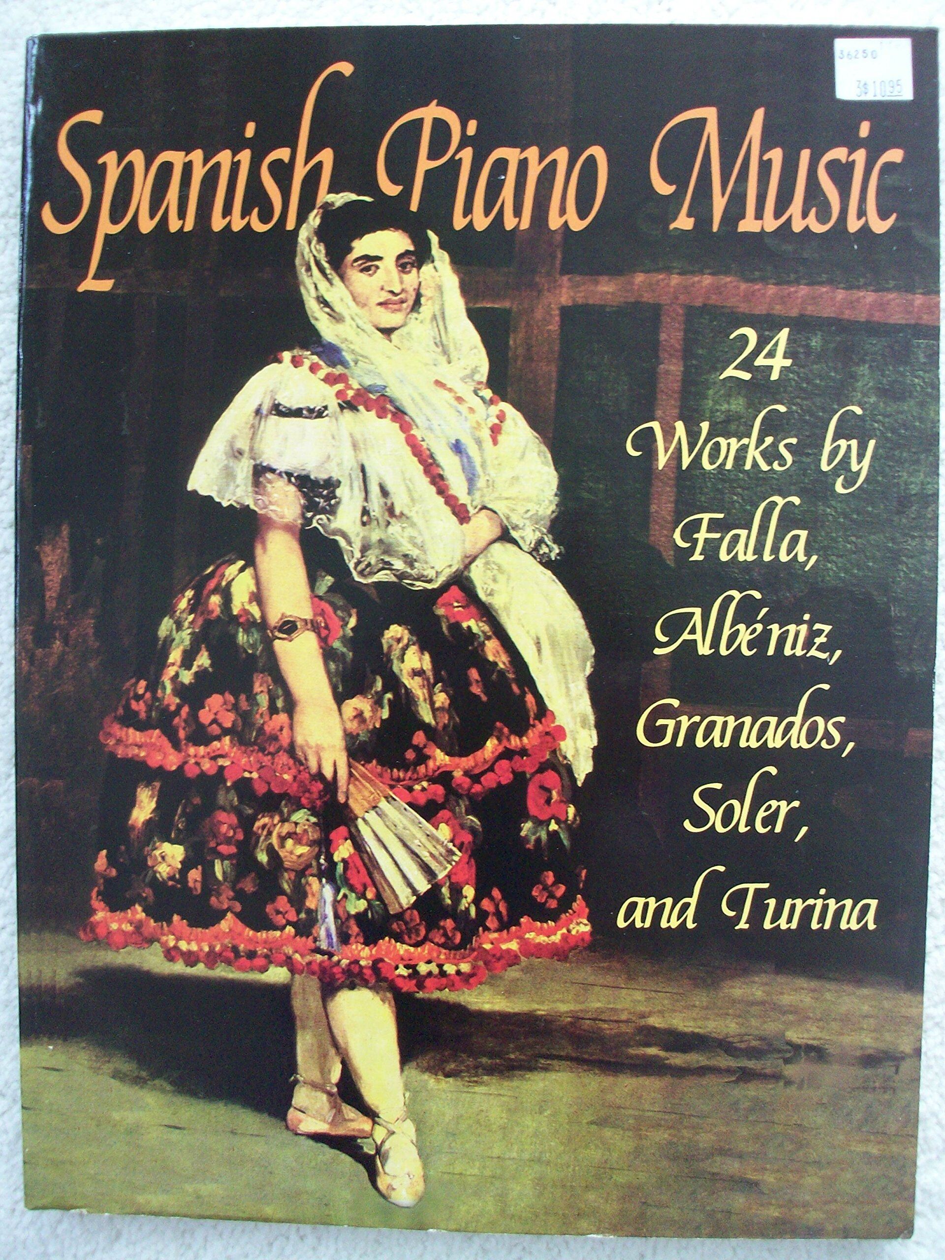 Spanish Piano Music: 24 Works by De Falla, Albeniz, Granados, Soler and Turina: 24 Works by de Falla, Albéniz, Granados, Soler and Turina (Dover Music for Piano)