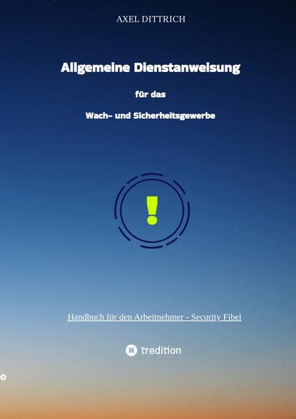 Allgemeine Dienstanweisung für das Wach- und Sicherheitsgewerbe / Sicherheitsdienst / Wachmann / Security: Handbuch für den Arbeitnehmer - Security Fibel