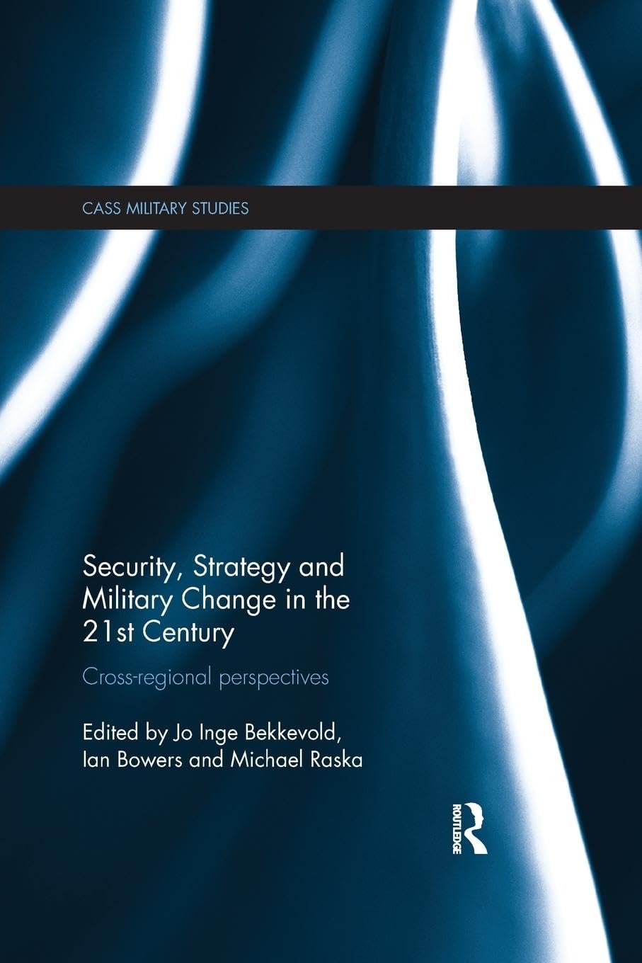 Security, Strategy and Military Change in the 21st Century: Cross-Regional Perspectives (Cass Military Studies)