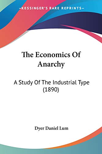 The Economics Of Anarchy: A Study Of The Industrial Type (1890)