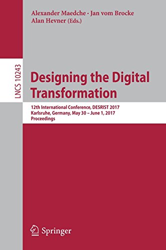 Designing the Digital Transformation: 12th International Conference, DESRIST 2017, Karlsruhe, Germany, May 30 - June 1, 2017, Proceedings (Lecture Notes in Computer Science)