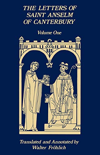 Letters of Saint Anselm of Canterbury: Volume 1 Anselm's Letters as Prior and Abbot of Bec (1070-1092) (Cistercian Studies, Band 96)