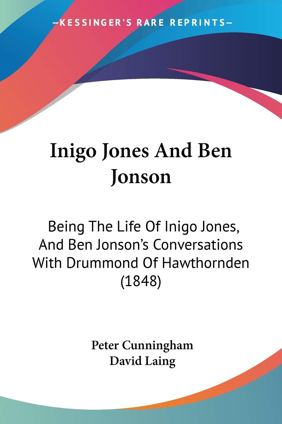 Inigo Jones And Ben Jonson: Being The Life Of Inigo Jones, And Ben Jonson's Conversations With Drummond Of Hawthornden (1848)