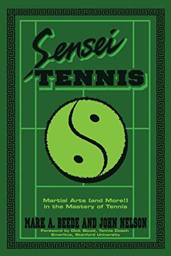 Sensei Tennis: Martial Arts (and More!) in the Mastery of Tennis