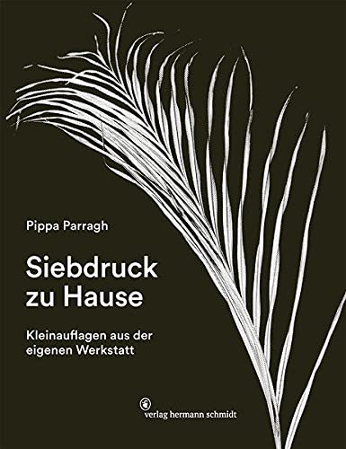 Siebdruck zu Hause: Kleinauflagen aus der eigenen Werkstatt: Künstlerische Kleinauflagen aus der eigenen - immer geöffneten - Druck-Manufaktur