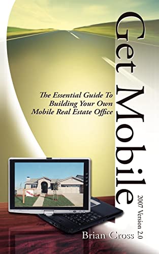 Get Mobile: The Essential Guide To Building Your Own Mobile Real Estate Office
