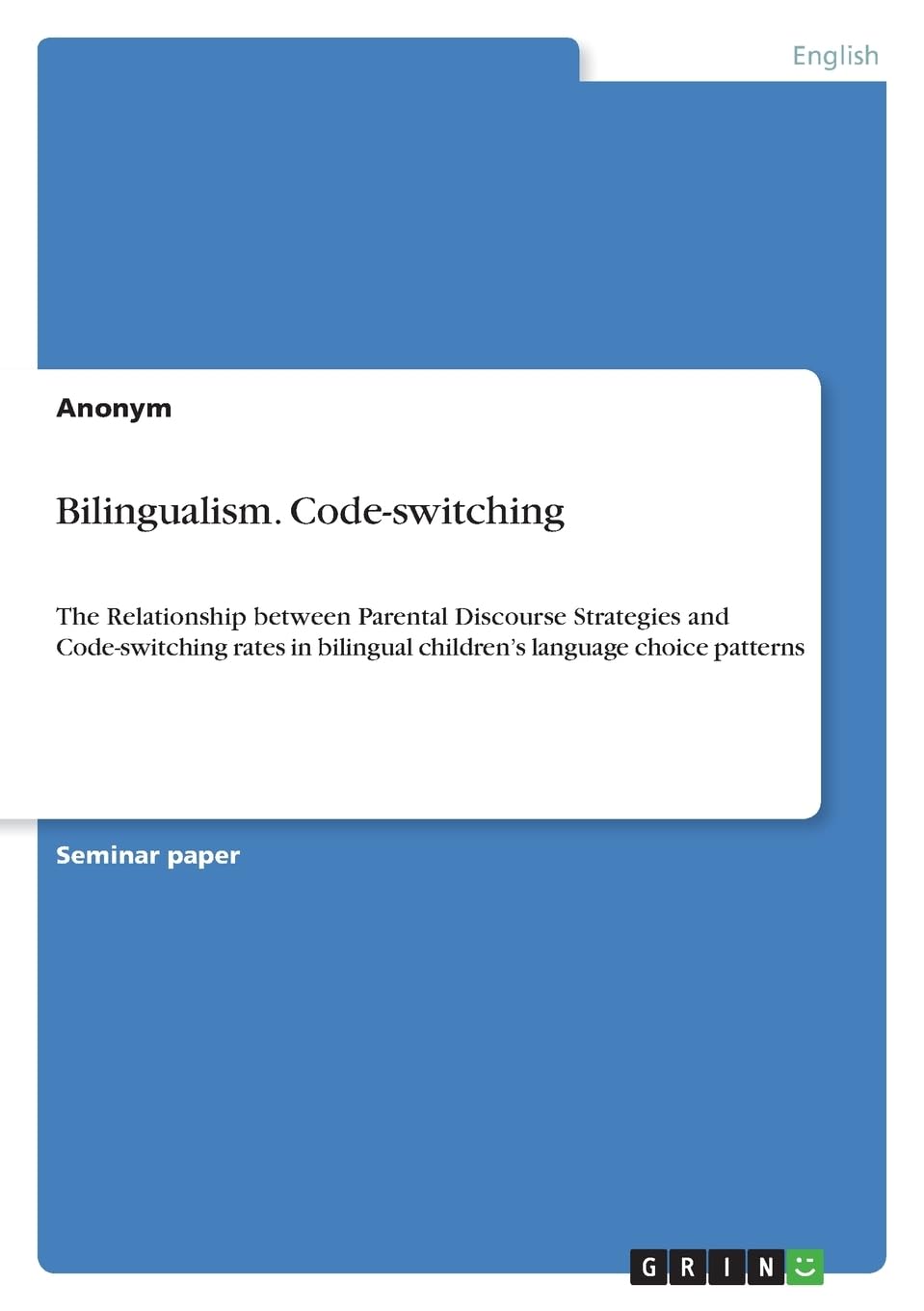 Bilingualism. Code-switching: The Relationship between Parental Discourse Strategies and Code-switching rates in bilingual children¿s language choice patterns
