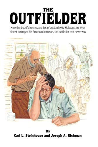 The Outfielder: How the Dreadful Secrets and Lies of An Auschwitz Holocaust Survivor Almost Destroyed His American-Born Son, the Outfielder that Never ... Destroyed His American-Born Son, the Outf