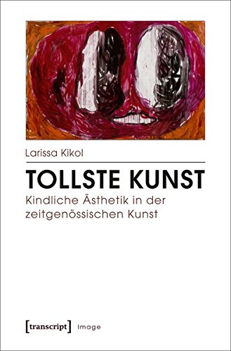 Image: Tollste Kunst - Kindliche Ästhetik in der zeitgenössischen Kunst