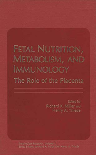 Trophoblast Research Vol. 1 : Fetal Nutrition Metabolism and Immunology: The Role of the Placenta (Trophoblast Research, 1, Band 1)