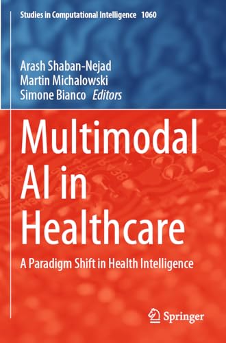 Multimodal AI in Healthcare: A Paradigm Shift in Health Intelligence (Studies in Computational Intelligence, 1060, Band 1060)
