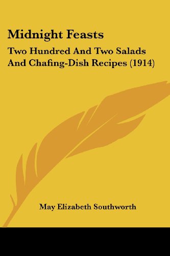 Midnight Feasts: Two Hundred And Two Salads And Chafing-Dish Recipes (1914)