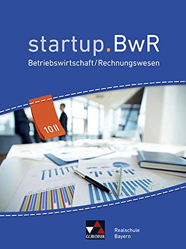 startup.BwR Realschule Bayern / startup.BwR Bayern 10 II: Betriebswirtschaftslehre / Rechnungswesen (startup.BwR Realschule Bayern: Betriebswirtschaftslehre / Rechnungswesen)